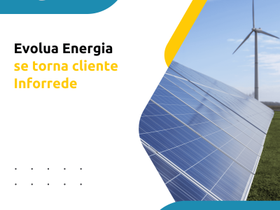 Evolua Energia se torna cliente Inforrede